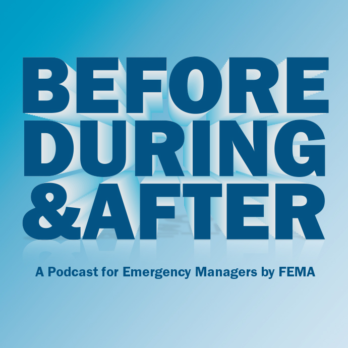 Before During & After, A Podcast for Emergency Managers by FEMA